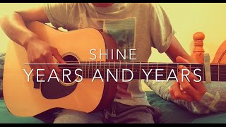 Shine  Years and Years  Fingerstyle Guitar Cover [upl. by Bogart566]