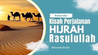 Kisah Perjalanan Hijrah Rasulullah Shalallahu Alaihi Wa Sallam [upl. by Ttirrej]