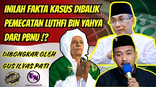 INILAH ALASAN HABIB LUTHFI BIN YAHYA DIPECAT DARI PBNU  GUS ILYAS PATI [upl. by Elleirb]