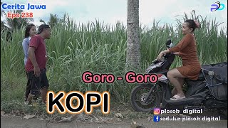 GORO  GORO KOPI  Eps 238  Cerita Jawa [upl. by Otsuj]