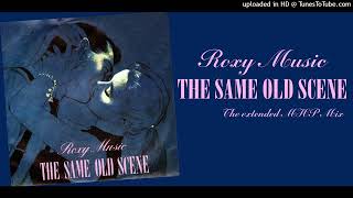 Roxy Music  Same Old Scene The Extended MHP Mix [upl. by Nanyk]