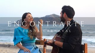 Banda Carnaval  Encontrarte  COVER  MAR 26 [upl. by Tneciv]