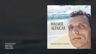 Walmir Alencar  Eu vim para te adorar [upl. by Atiniv]