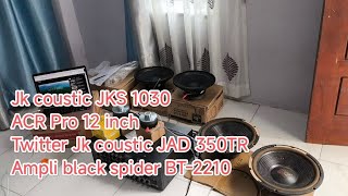 Tes speaker JK coustic JKS 1030  twitter JAD 350TR  ACR Pro 12 inch [upl. by Herates]