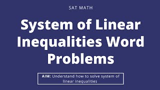 SAT SYSTEMS OF LINEAR INEQUALITIES WORD PROBLEMS  SAT MATH HEART OF ALGEBRA [upl. by Warde317]