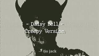 Daisy Bell – Creepy Version [upl. by Uy]