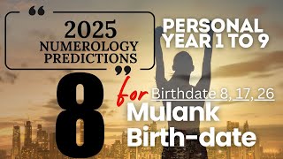 2025 Numerology Predictions  Personal Year 1 to 9 for MULANK 8 [upl. by Ianteen648]