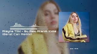 Aleyna Tilki  Bu Aşkı Atarım İçime Gerekirse Berat Can Remix [upl. by Emya]