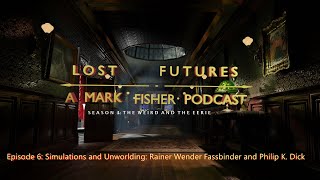 Lost Futures S3 Ep6 Simulations and Unworlding Rainer Wender Fassbinder and Philip K Dick [upl. by Wadlinger388]