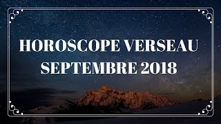 HOROSCOPE VERSEAU SEPTEMBRE 2018 [upl. by Knighton824]