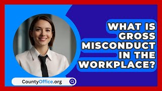 What Is Gross Misconduct In The Workplace  CountyOfficeorg [upl. by Jordain76]