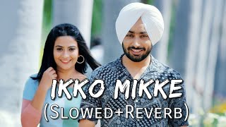 Ikko Mikke Slowed  Reverb  Satinder Sartaaj  Sanu Ajkal Shisha Bada Chhedda  Punjabi Lofi Song [upl. by Inoek]