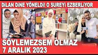 Söylemezsem Olmaz 7 Aralık 2023  Dilan Polatın gece gündüz ezberlemeye çalıştığı sure [upl. by Akelahs]