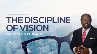 The Discipline Of Vision Dr Myles Munroes Strategic Approach  MunroeGlobalcom [upl. by Grassi211]