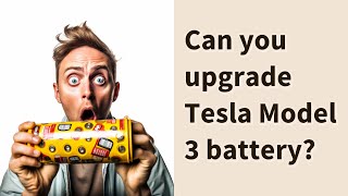 Can you upgrade Tesla Model 3 battery [upl. by Nalyak418]