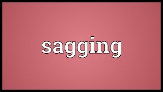 Sagging Meaning [upl. by Delphinia]