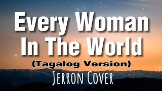 Every Woman In The World  Jerron Cover Tagalog Version [upl. by Meryl]