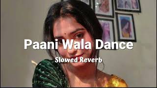 Paani Wala Dance Slowed Reverb Trending Song🎵🖤 [upl. by Savart206]