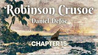 Robinson Crusoe Chapter 15  Audiobook  Daniel Defoe [upl. by Ziza]