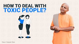 How To Deal With Toxic People Gaur Gopal Das [upl. by Eilac999]