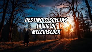 La Via di Melchisedek Scelta o Destino [upl. by Sivrup]