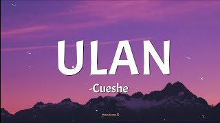 ULAN  Cueshe lyrics🎵 [upl. by Pik]