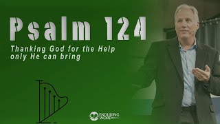 Psalm 124  Thanking God for the Help Only He Can Bring [upl. by Ardnuasak537]