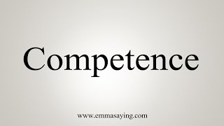 How To Say Competence [upl. by Parrott694]