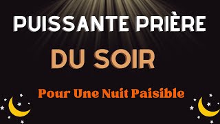 Prière Du Soir  Prière Puissante Pour Une Nuit Paisible [upl. by Saihtam]