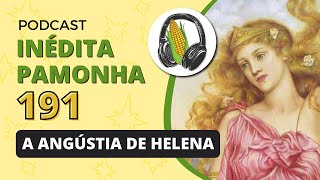 A angústia de Helena  INÉDITA PAMONHA 191 [upl. by Aisiat]