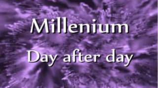 Millenium  Day after day [upl. by Nolur861]