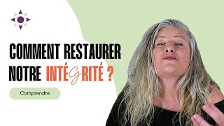 COMMENT restaurer notre INTÉGRITÉ [upl. by Corell907]