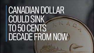 Canadian dollar could sink to 50 cents decade from now [upl. by Ellehcen428]