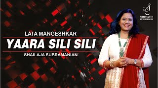 YAARA SILI SILI  यारा सिली सिली  LATA MANGESHKAR  SHAILAJA SUBRAMANIAN  SIDDHARTH ENTERTAINERS [upl. by Heman822]