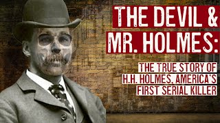 The Devil amp Mr Holmes The True Story of HH Holmes [upl. by Dulcea922]