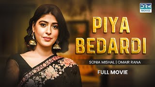 Piya Bedardi  Full Movie  Omair Rana And Sonia Mishal  Heartbreaking Love Story  C4B1O [upl. by Deyas]