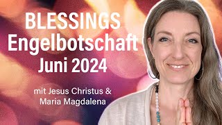 EngelBotschaft Juni 2024 BLESSINGS  SEGEN Jesus Christus amp Maria Magdalena [upl. by Derdlim]