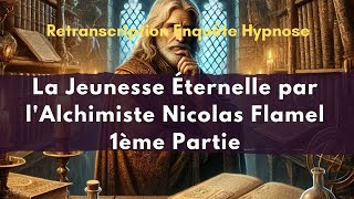 La Jeunesse Éternelle par lAlchimiste Nicolas Flamel 1ère Partie Hypnose régressive le 07082022 [upl. by Normalie359]