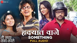 Hrudayat Vaje Something  Full Audio  Ti Saddhya Kay Karte  Ankush C Tejashree P  Aarya Ambekar [upl. by Ycniuqal]