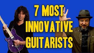 7 Of The Most Innovative Guitarists [upl. by Dewey550]