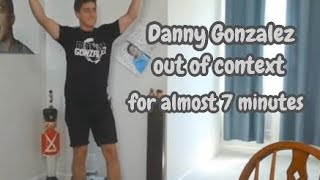 Danny Gonzalez out of context for almost 7 minutes [upl. by Aciretal843]