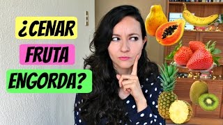 Cenar fruta engorda ¿Verdad o Mito [upl. by Luehrmann]