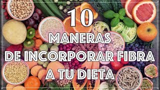 ¡Súmate a la Fibra Descubre 10 Maneras Deliciosas de Incorporarla a Tu Dieta Diaria [upl. by Ellehsyt]