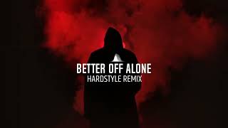 Better Off Alone Hardstyle [upl. by Aldrich]