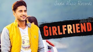 Girlfriend Full Song  Jassi Gill  Jaani  Latest Punjabi Songs 2018 [upl. by Name]