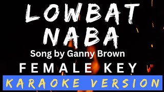 Karaoke Version  LOWBAT NA BA Female Key Ganny Brown [upl. by Filipe]