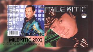 Mile Kitic  Sto si tako zao zivote  Audio 2002 [upl. by Saitam]