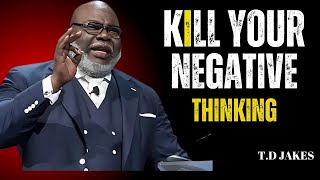 TD Jakes KILL YOUR NEGATIVE THINKING  Bishop TD Jakes Full Sermons [upl. by Elstan]