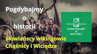 Pogdybajmy o historii  Słowiańscy wikingowie Chąśnicy i Wiciędze [upl. by Valer871]