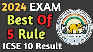 Best Of Five Rule ICSE Result 2024  ICSE Class 10 Result Date 2024  Best Of Five Rule Class 10 [upl. by Raffarty666]